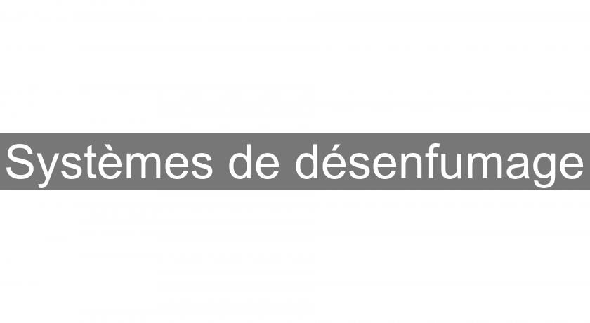 Systèmes de désenfumage Systèmes de désenfumage