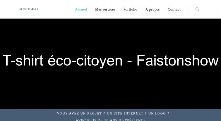 T-shirt éco-citoyen - Faistonshow T-shirt éco-citoyen - Faistonshow