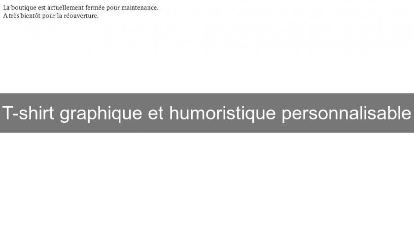 T-shirt graphique et humoristique personnalisable T-shirt graphique et humoristique personnalisable