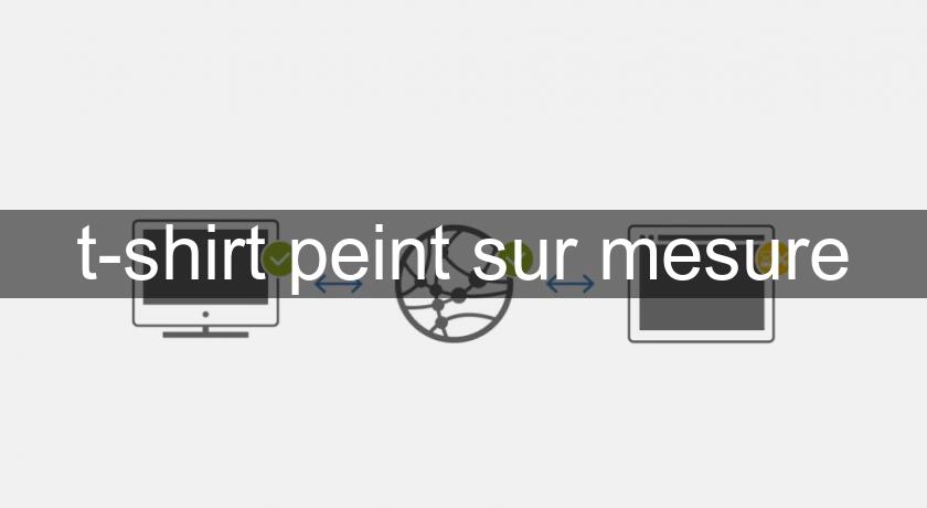 t-shirt peint sur mesure t-shirt peint sur mesure