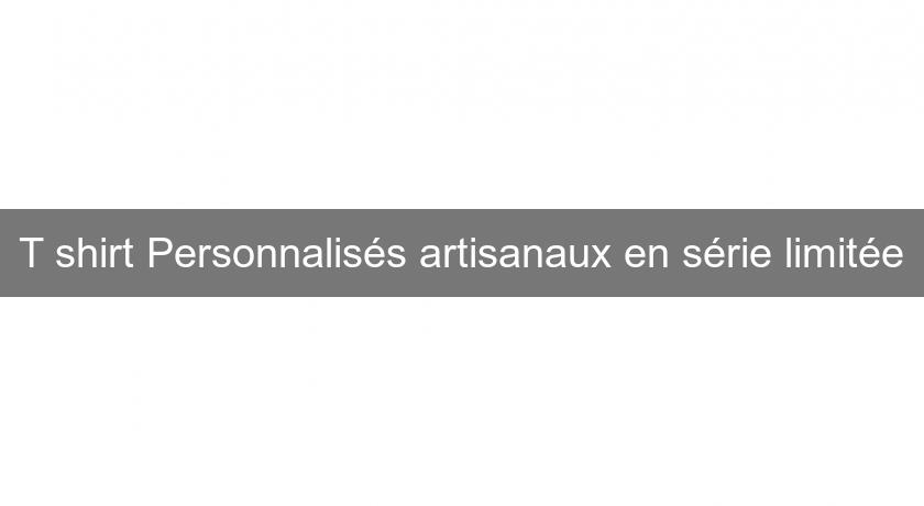T shirt Personnalisés artisanaux en série limitée T shirt Personnalisés artisanaux en série limitée