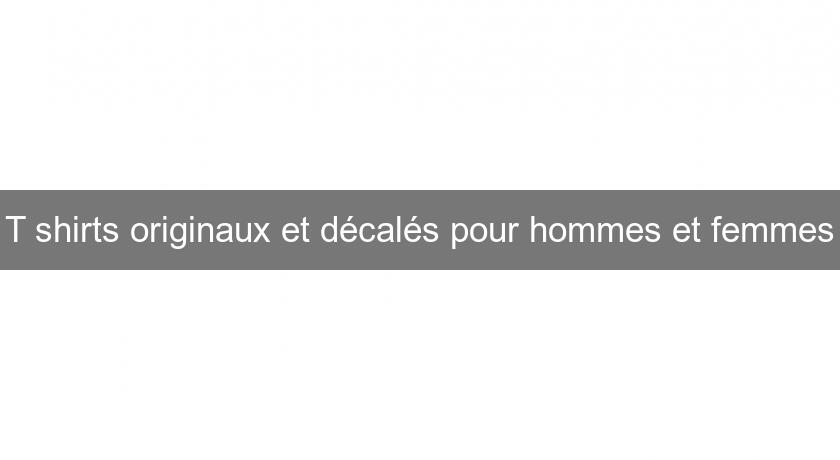 T shirts originaux et décalés pour hommes et femmes T shirts originaux et décalés pour hommes et femmes