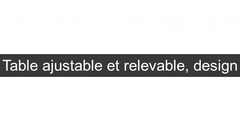 Table ajustable et relevable, design Table ajustable et relevable, design