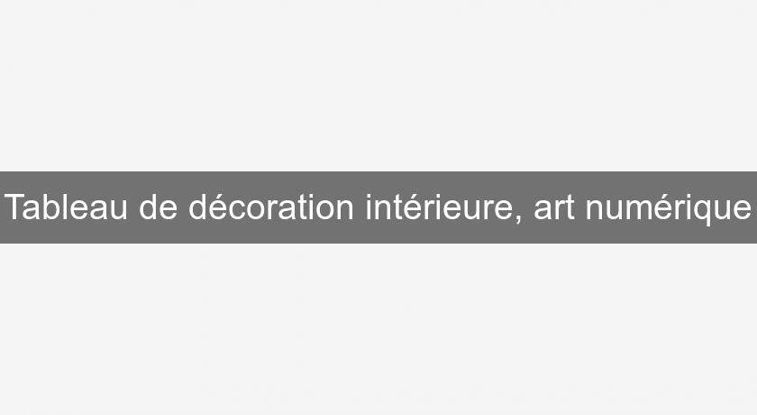 Tableau de décoration intérieure, art numérique Tableau de décoration intérieure, art numérique