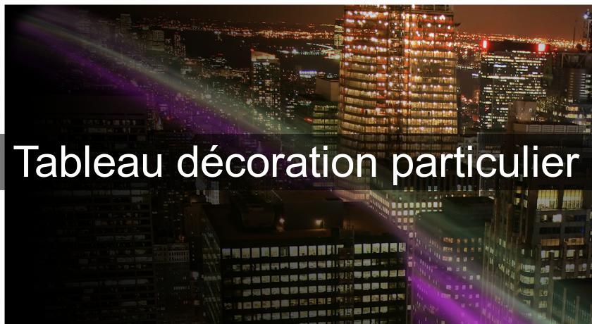 Tableau décoration particulier Tableau décoration particulier