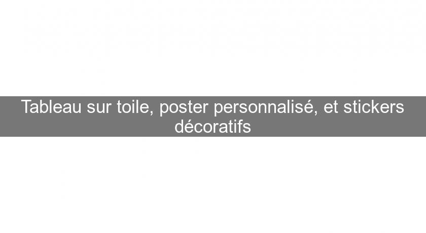Tableau sur toile, poster personnalisé, et stickers décoratifs Tableau sur toile, poster personnalisé, et stickers décoratifs