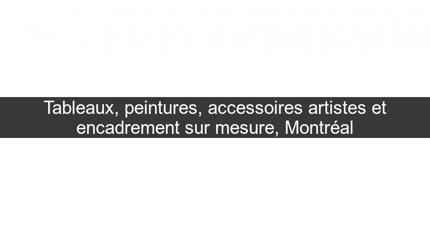 Tableaux, peintures, accessoires artistes et encadrement sur mesure, Montréal