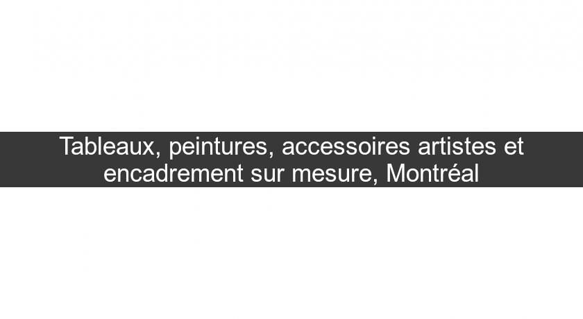 Tableaux, peintures, accessoires artistes et encadrement sur mesure, Montréal Tableaux, peintures, accessoires artistes et encadrement sur mesure, Montréal