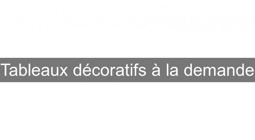 Tableaux décoratifs à la demande Tableaux décoratifs à la demande