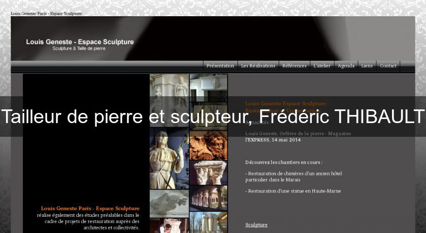 Tailleur de pierre et sculpteur, Frédéric THIBAULT Tailleur de pierre et sculpteur, Frédéric THIBAULT