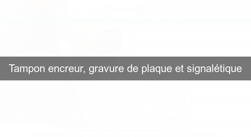 Tampon encreur, gravure de plaque et signalétique Tampon encreur, gravure de plaque et signalétique