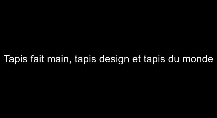 Tapis fait main, tapis design et tapis du monde Tapis fait main, tapis design et tapis du monde