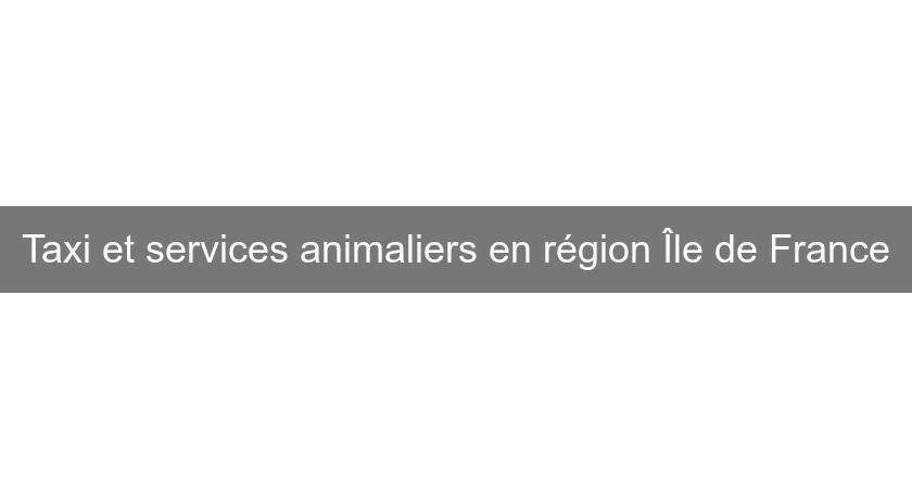 Taxi et services animaliers en région Île de France Taxi et services animaliers en région Île de France