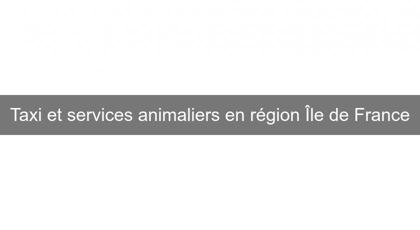 Taxi et services animaliers en région Île de France