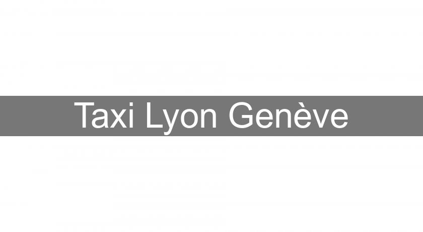 Taxi Lyon Genève