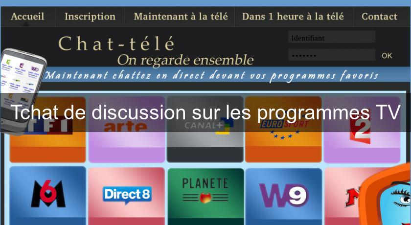 Tchat de discussion sur les programmes TV Tchat de discussion sur les programmes TV