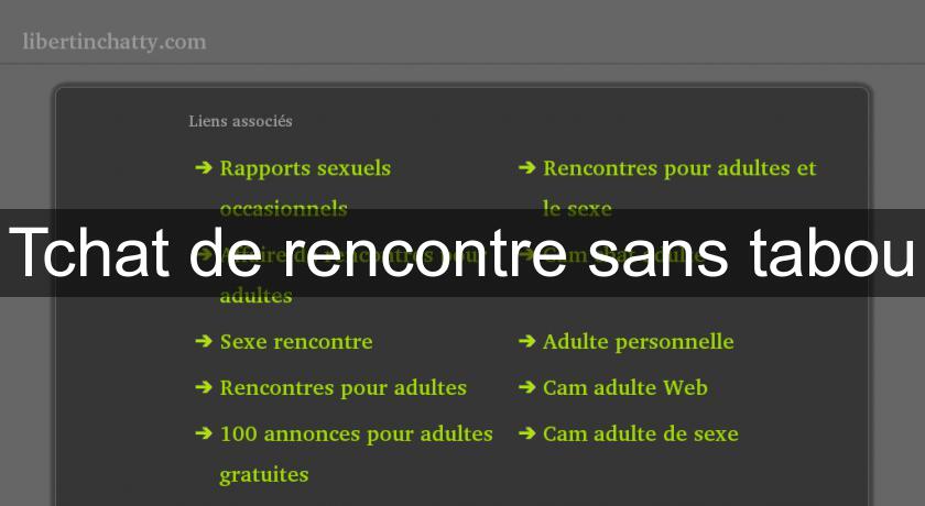 Tchat de rencontre sans tabou Tchat de rencontre sans tabou
