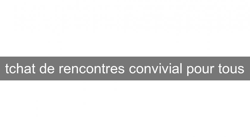 tchat de rencontres convivial pour tous