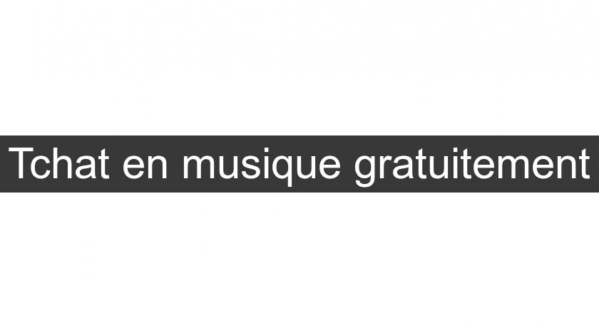 Tchat en musique gratuitement