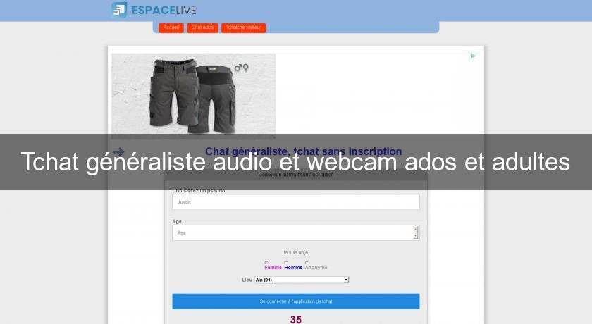 Tchat généraliste audio et webcam ados et adultes Tchat généraliste audio et webcam ados et adultes