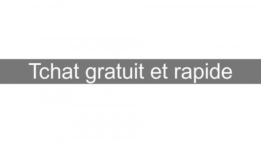Tchat gratuit et rapide Tchat gratuit et rapide