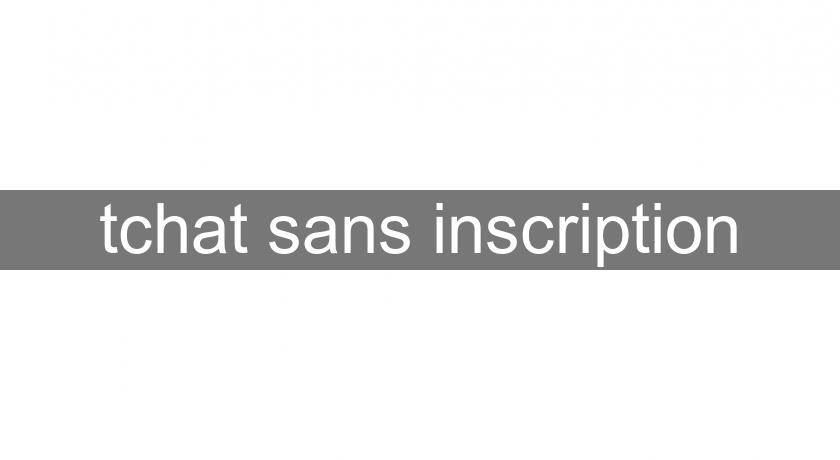tchat sans inscription tchat sans inscription