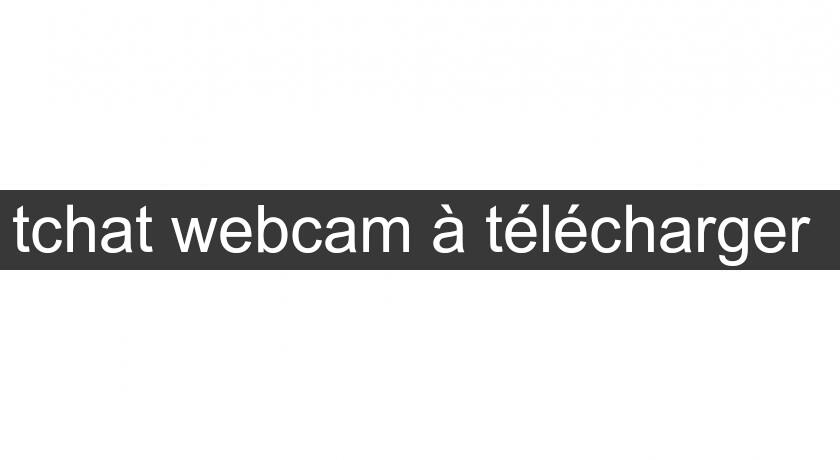 tchat webcam à télécharger 