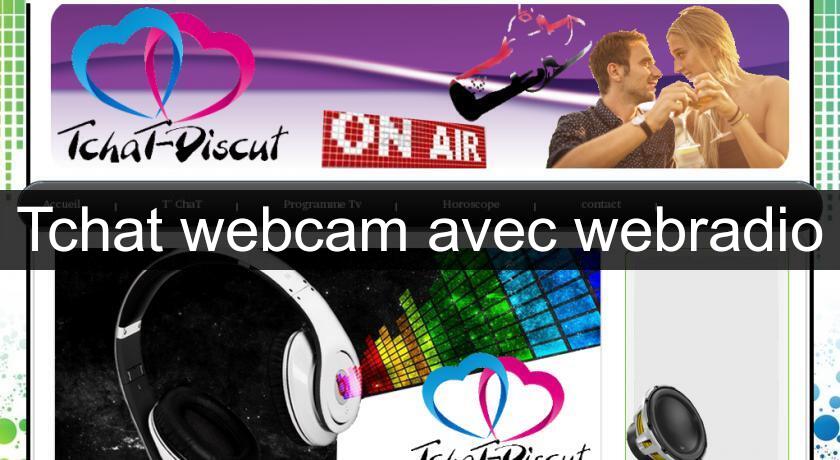 Tchat webcam avec webradio Tchat webcam avec webradio