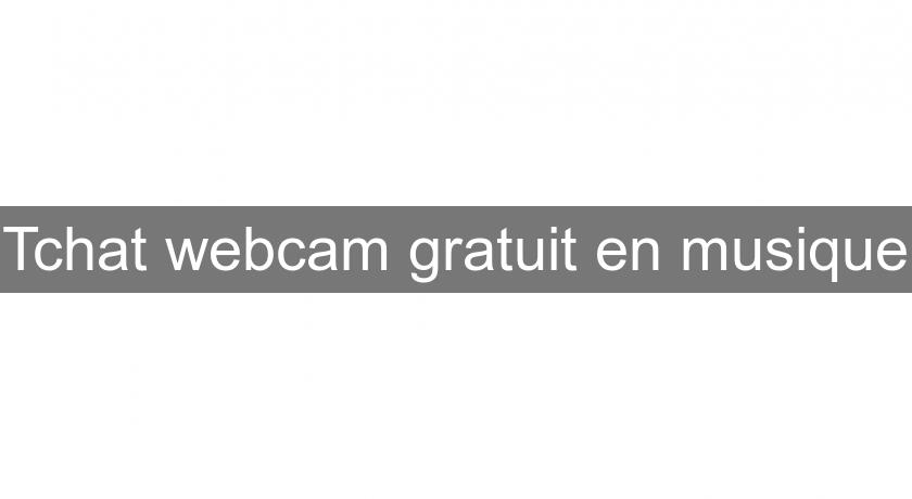 Tchat webcam gratuit en musique