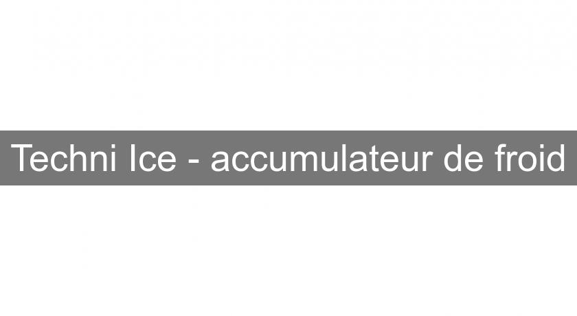 Techni Ice - accumulateur de froid Techni Ice - accumulateur de froid