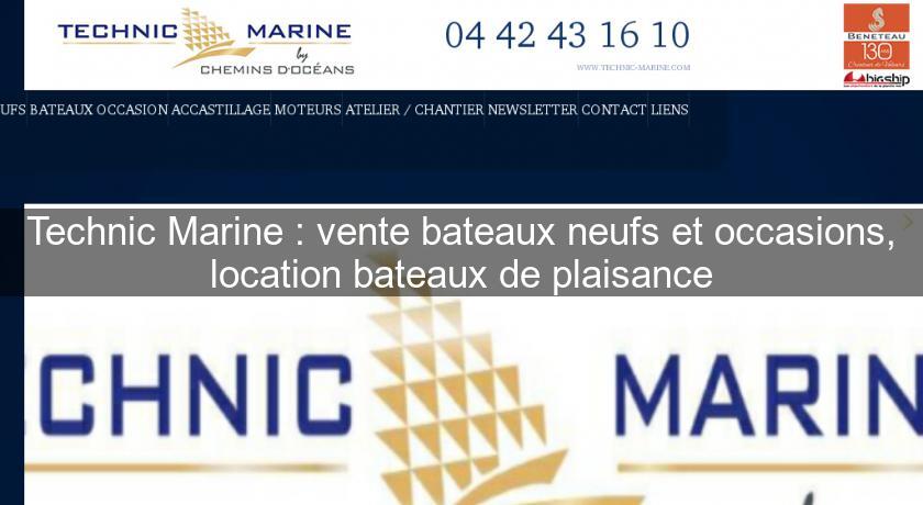 Technic Marine : vente bateaux neufs et occasions, location bateaux de plaisance Technic Marine : vente bateaux neufs et occasions, location bateaux de plaisance