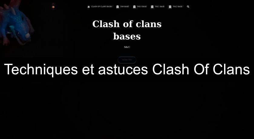 Techniques et astuces Clash Of Clans Techniques et astuces Clash Of Clans