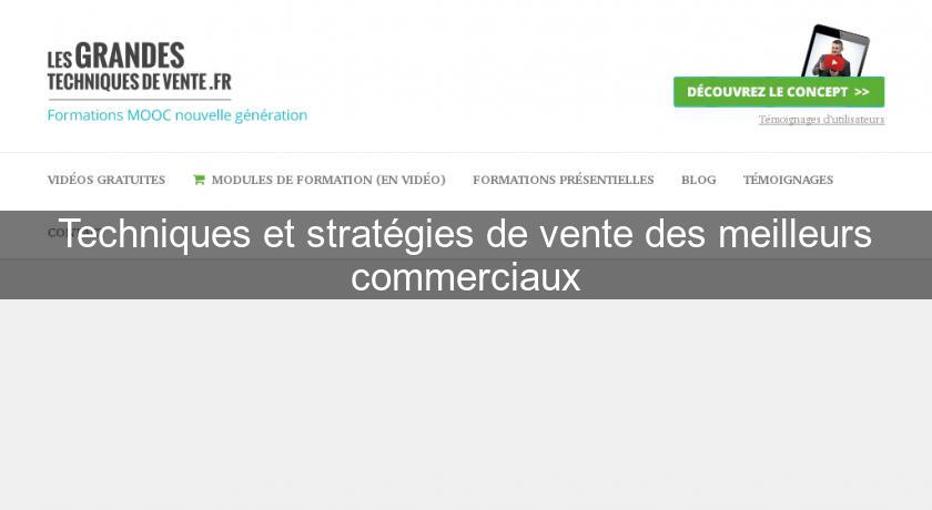 Techniques et stratégies de vente des meilleurs commerciaux Techniques et stratégies de vente des meilleurs commerciaux