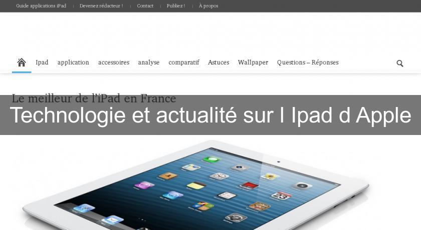 Technologie et actualité sur l'Ipad d'Apple Technologie et actualité sur l'Ipad d'Apple