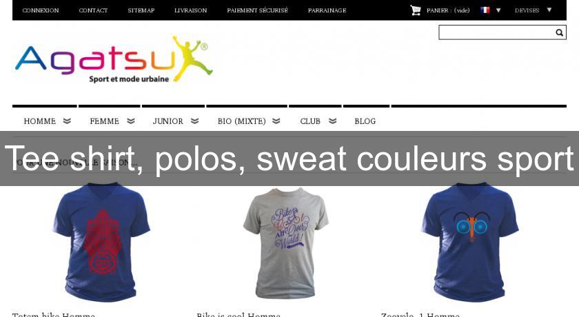 Tee shirt, polos, sweat couleurs sport Tee shirt, polos, sweat couleurs sport