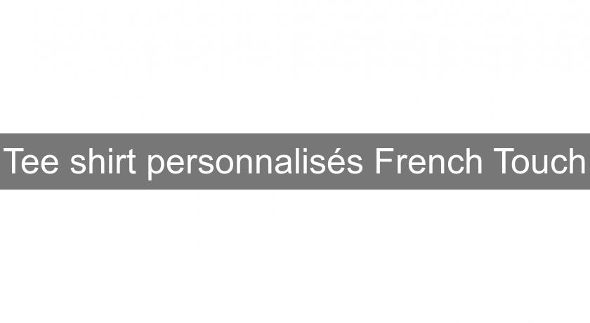 Tee shirt personnalisés French Touch Tee shirt personnalisés French Touch