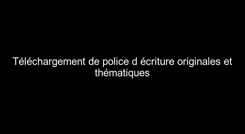 Téléchargement de police d'écriture originales et thématiques