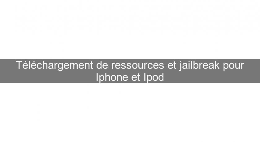 Téléchargement de ressources et jailbreak pour Iphone et Ipod