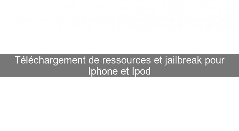 Téléchargement de ressources et jailbreak pour Iphone et Ipod Téléchargement de ressources et jailbreak pour Iphone et Ipod