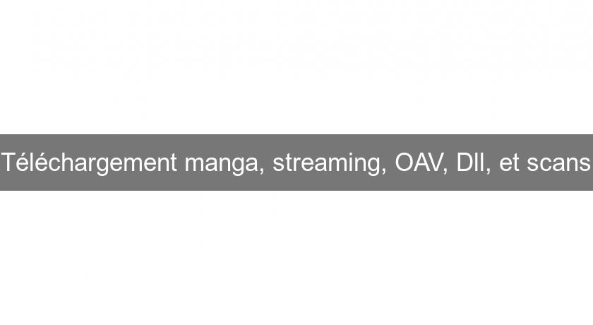 Téléchargement manga, streaming, OAV, Dll, et scans Téléchargement manga, streaming, OAV, Dll, et scans