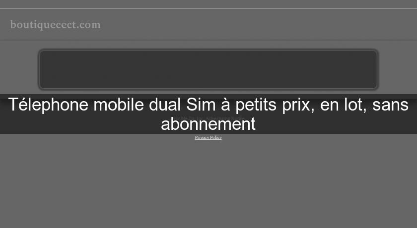 Télephone mobile dual Sim à petits prix, en lot, sans abonnement