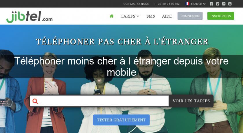 Téléphoner moins cher à l'étranger depuis votre mobile Téléphoner moins cher à l'étranger depuis votre mobile