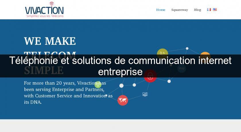 Téléphonie et solutions de communication internet entreprise Téléphonie et solutions de communication internet entreprise