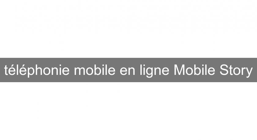 téléphonie mobile en ligne Mobile Story téléphonie mobile en ligne Mobile Story