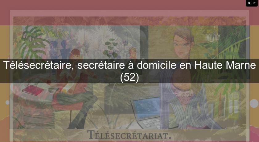 Télésecrétaire, secrétaire à domicile en Haute Marne (52) Télésecrétaire, secrétaire à domicile en Haute Marne (52)