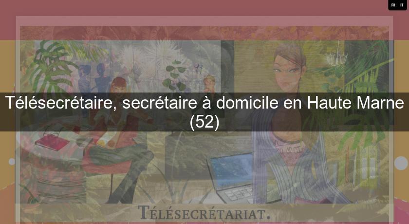 Télésecrétaire, secrétaire à domicile en Haute Marne (52)