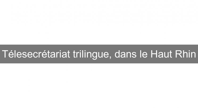 Télesecrétariat trilingue, dans le Haut Rhin Télesecrétariat trilingue, dans le Haut Rhin