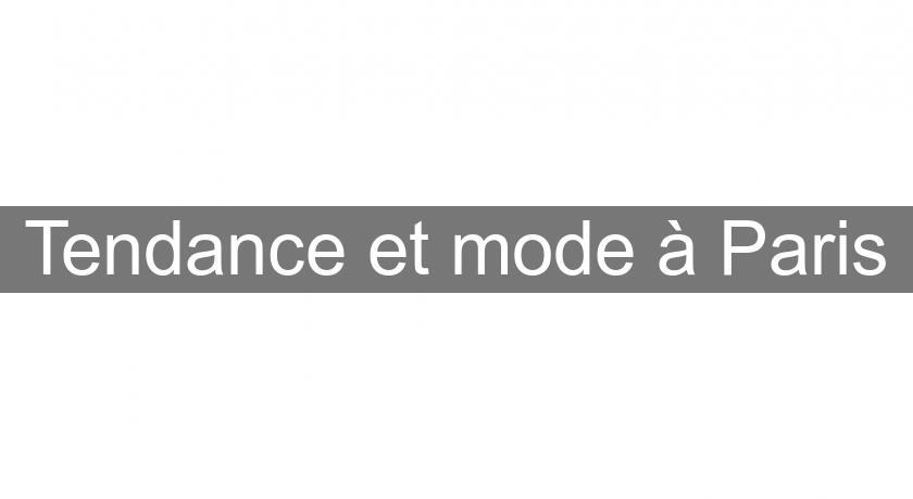 Tendance et mode à Paris Tendance et mode à Paris