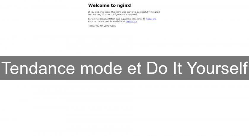 Tendance mode et Do It Yourself Tendance mode et Do It Yourself