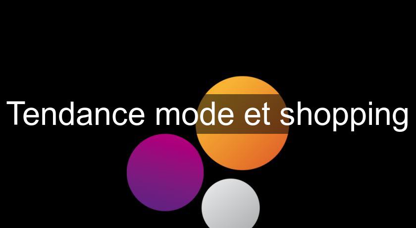Tendance mode et shopping Tendance mode et shopping